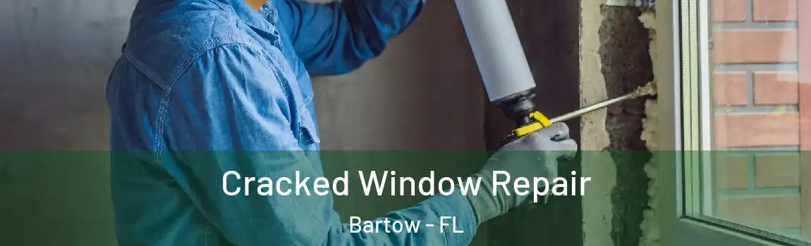  Cracked Window Repair Bartow - FL